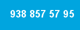 938 857 57 95